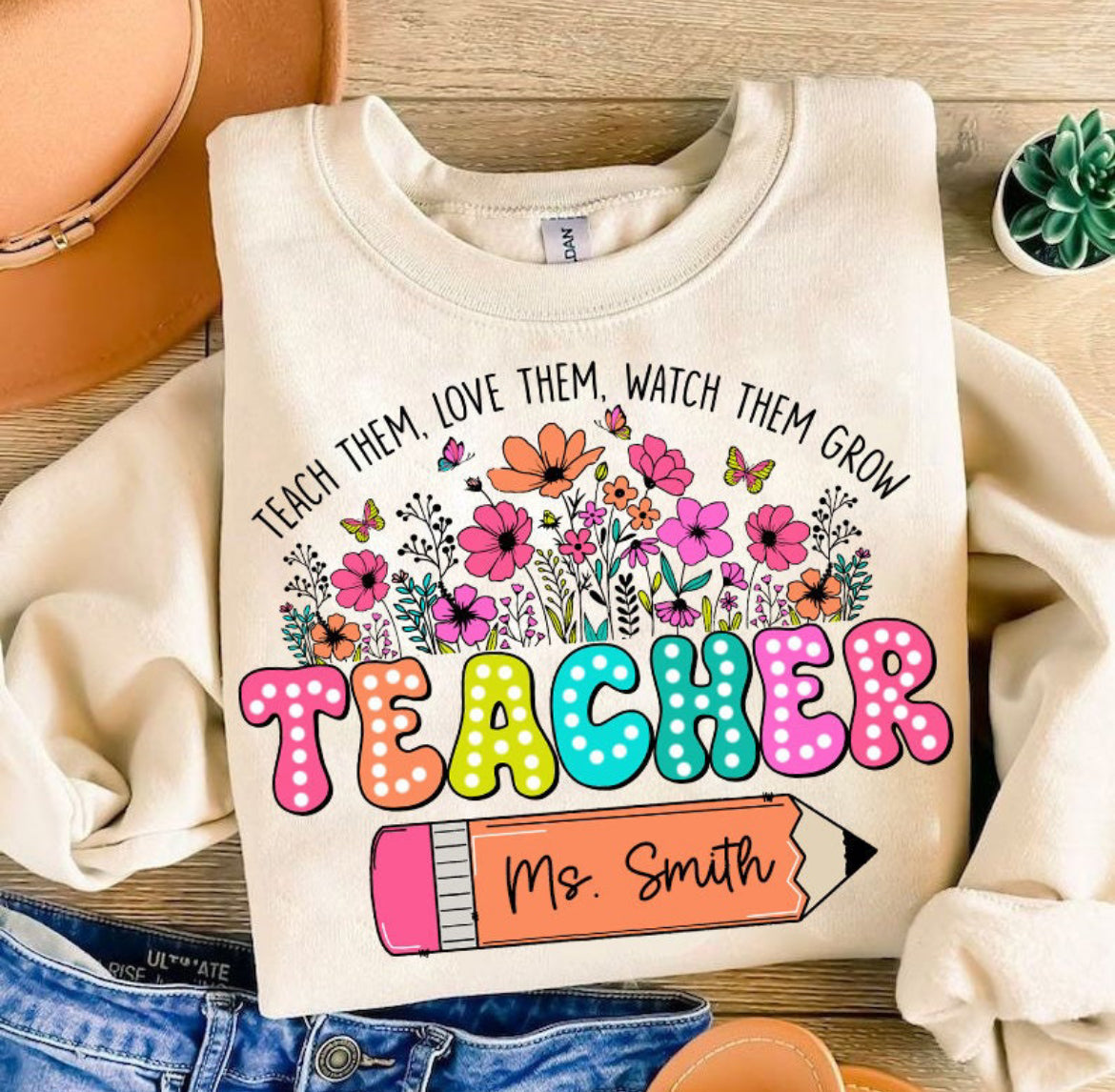 Teach Them Love Them Watch Them Grow Customized