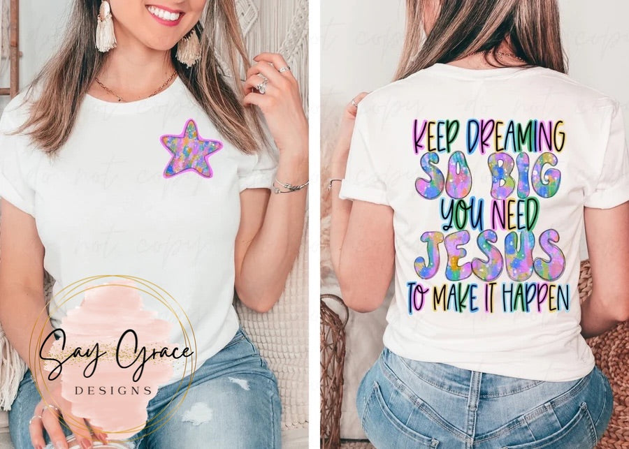 Keep Dreaming So Big - Front & Back