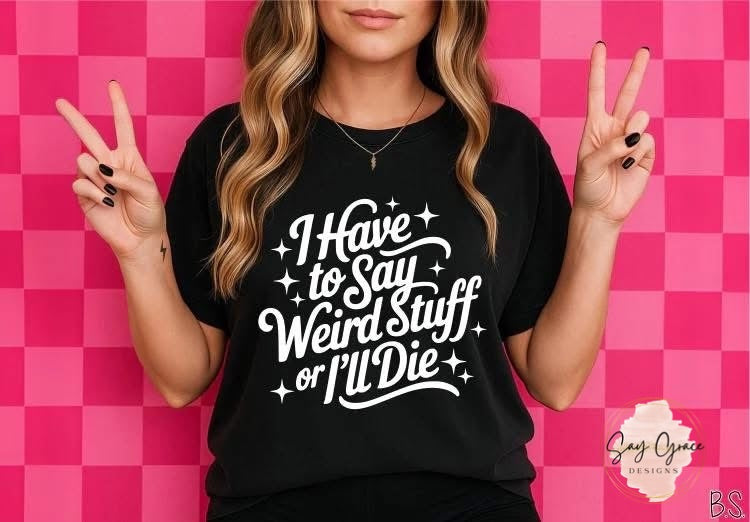 I Have to Say Weirds Stuff