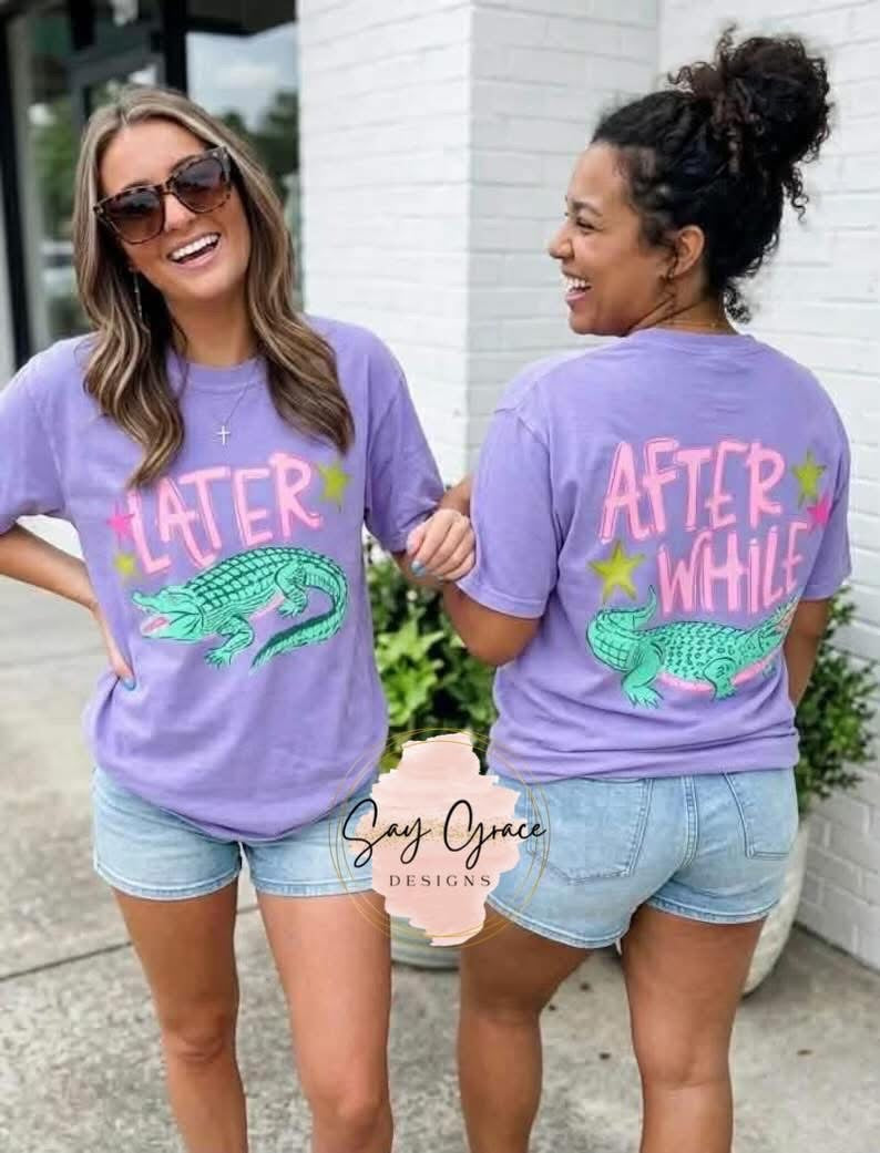 Later Gator After While Crocodile-Front and Back