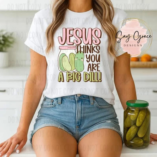Jesus Thinks You Are A Big Dill