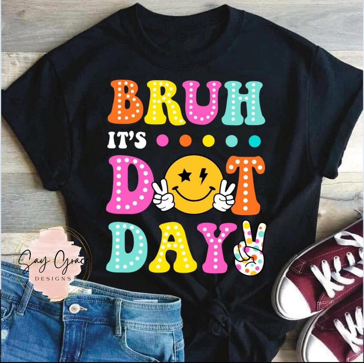 Bruh It's Dot Day