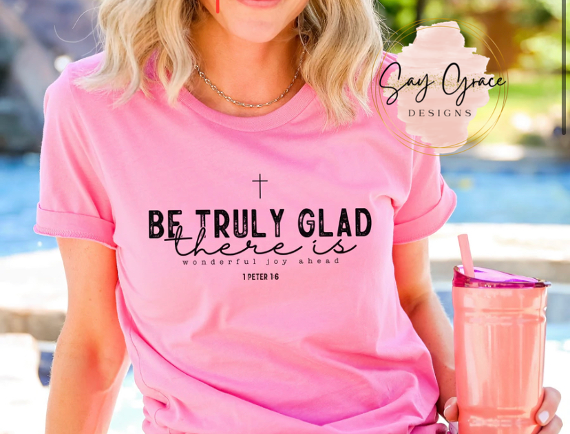 Be Truly Glad There is Wonderful Joy Ahead