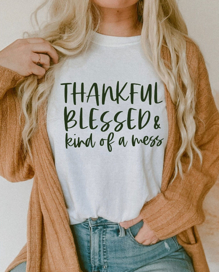 Thankful Blessed and Kind of a Mess